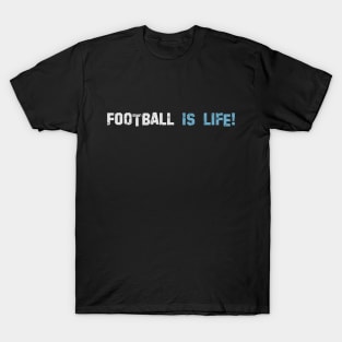 Football is life! Dark blue! T-Shirt